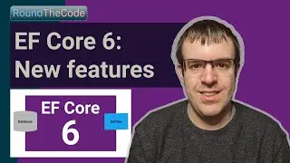 EF Core 6: New features and changes for Entity Framework Core (in .NET 6)