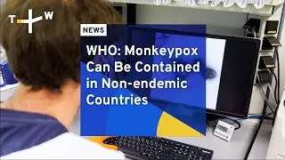 WHO: Monkeypox Can Be Contained in Non-endemic Countries | TaiwanPlus News