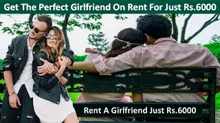 Get The Perfect Girlfriend On Rent For Just Rs.6000 | Rent A Girlfriend | Virtual Girlfriend