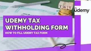 Udemy Tax Withholding Form - How to Fill and Submit Your Form Correctly