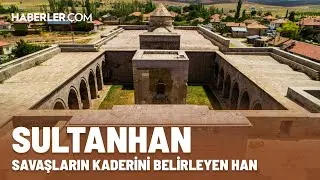Savaşların Kaderini Belirleyen Han: Sultanhan