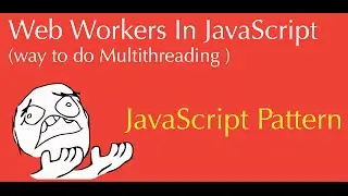 javascript web workers tutorial (  introduction to multithreading in js )