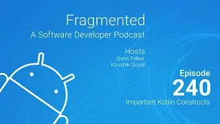 Fragmented Podcast Episode #240: Important Kotlin Constructs