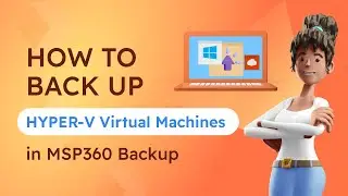 How to Back Up Hyper V Virtual Machines in MSP360 Managed Backup Service