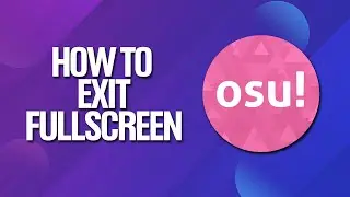 How To Exit Fullscreen In Osu! Tutorial