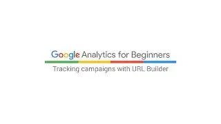 Tracking campaigns with URL Builder (