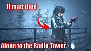 Until Dawn All alone to the Radio Tower | If Matt Died early | Butterfly effect