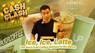 ICE, ICE, LATTE: THE BEST COLD COFFEE OPTIONS IN THE METRO (Cash Clash Ep. 05)