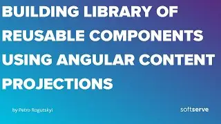 Building library of reusable components using Angular content projections by Petro Rogutskyi