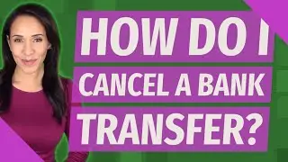 How do I cancel a bank transfer?