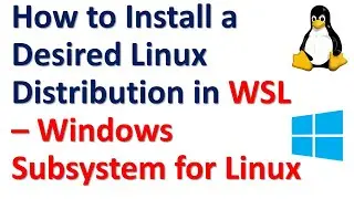 How to Install a Desired Linux Distribution in WSL - Windows Subsystem for Linux