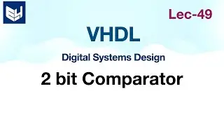 VHDL code for Digital Comparator | 2-bit  | Part-2/2 |  Digital Systems Design | Lec-49