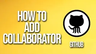 How To Add Collaborator GitHub Tutorial