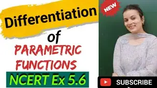 Differentiation Class 12| Differentiation of Parametric Functions| Class 12 Maths Chapter 5 | NCERT