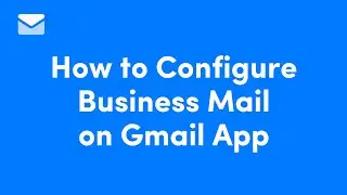 How to Configure Business Mail on Gmail App