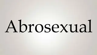 How to Pronounce ''Abrosexual''