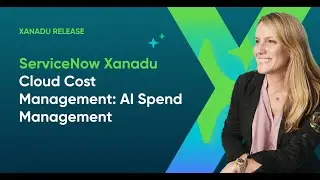 ServiceNow Xanadu - Cloud Cost Management: AI Spend Management
