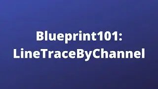 Blueprint101 - LinetraceByChannel | Unreal Engine