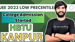 JEE 2023 Low Percentile/Rank🔥 College Admission Started ✅ | UPTU(AKTU) & HBTU Kanpur Admission