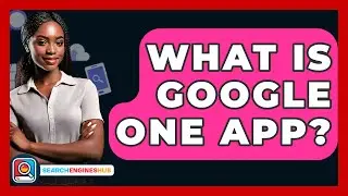 What Is Google One App? - SearchEnginesHub.com