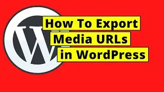 How To Export Media URLs in WordPress