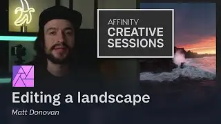 Editing a landscape in Affinity Photo with Matt Donovan