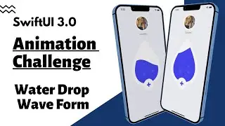 SwiftUI 3.0 Water Drop Wave Form - Animation Challenge - Xcode 13 - SwiftUI Tutorials