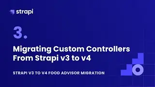 How to Migrate Custom Controllers From Strapi v3 to v4 [ Strapi Migration Guide Food Advisor Part 3]