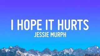 Jessie Murph - I Hope It Hurts (Lyrics)