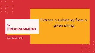 C Strings 13: Extract a substring from a given string [C Programming]