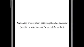 How to Fix Application error a Client Side Exception has Occurred in Safari/Chrome on iPhone?