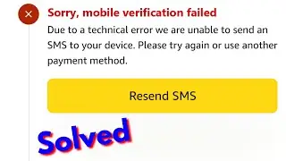 Amazon pay sorry mobile verification failed due to a technical error we are unable to send an SMS