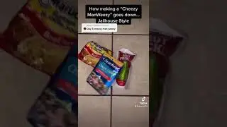How making a cheesy manweezy, goes down, Jail house style
