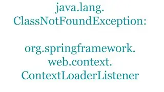 java.lang.ClassNotFoundException: org.springframework.web.context.ContextLoaderListener