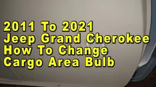 2011 To 2021 Jeep Grand Cherokee How To Change Cargo Area Light Bulb With Part Number