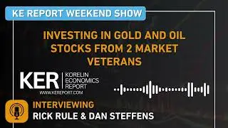 Weekend Show - Rick Rule & Dan Steffens - Investing In Gold and Oil Stocks