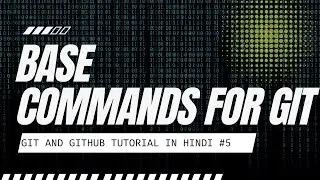 Base Git Commands for Git - #5 GitHub & Git Tutorial in Hindi!