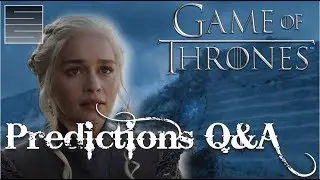 Game of Thrones Season 8 Predictions - Q&A