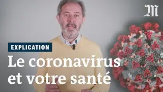 Coronavirus et Covid19 : quels risques pour votre santé ?