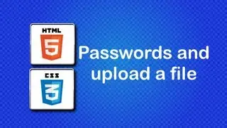 HTML5 and CSS3 Beginner Tutorial 45 -  passwords and upload a file