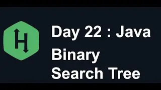 Day 22 : Binary Search Tree : Hacker Rank : 30 Days Of Code