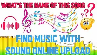 What's the Name of This Song and How to Find Music with Sound Online Upload on YouTube