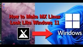 How to Make MX Linux (XFCE) Look Like Windows 11