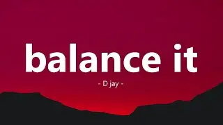 D Jay - Balance it (Lyrics)