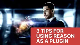 3 Tips to Use Reason As a Plugin Effect