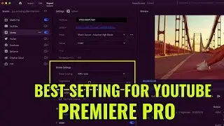 Best Export Settings For Youtube Premiere Pro 4k- Premiere pro Youtube Settings