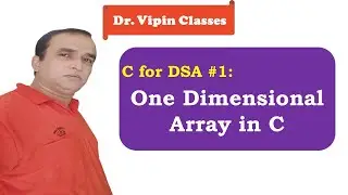 Array in C | One Dimensional Array in C | C Arrays | C for DSA | Dr Vipin Classes