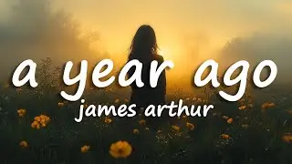 James Arthur - A Year Ago (Lyrics)