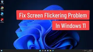 Fix Screen Flickering In Windows 11