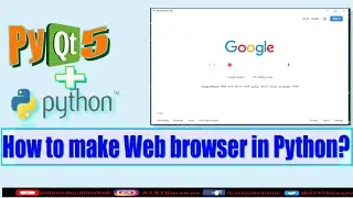 How to make Web browser in Python Using PyQt5? || Python में वेब ब्राउज़र कैसे बनाएँ? || CID